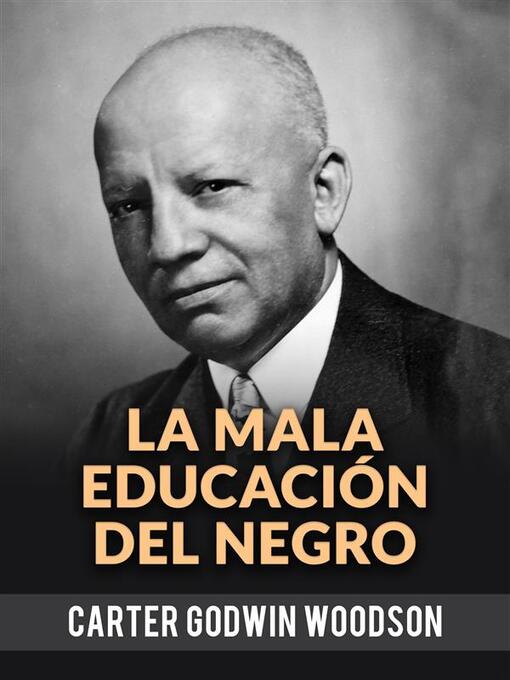 Title details for La Mala Educación Del Negro (Traducido) by Godwin Carter Woodson - Available